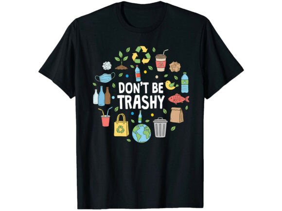Don t Be Trashy Earth Day T-Shirt Review